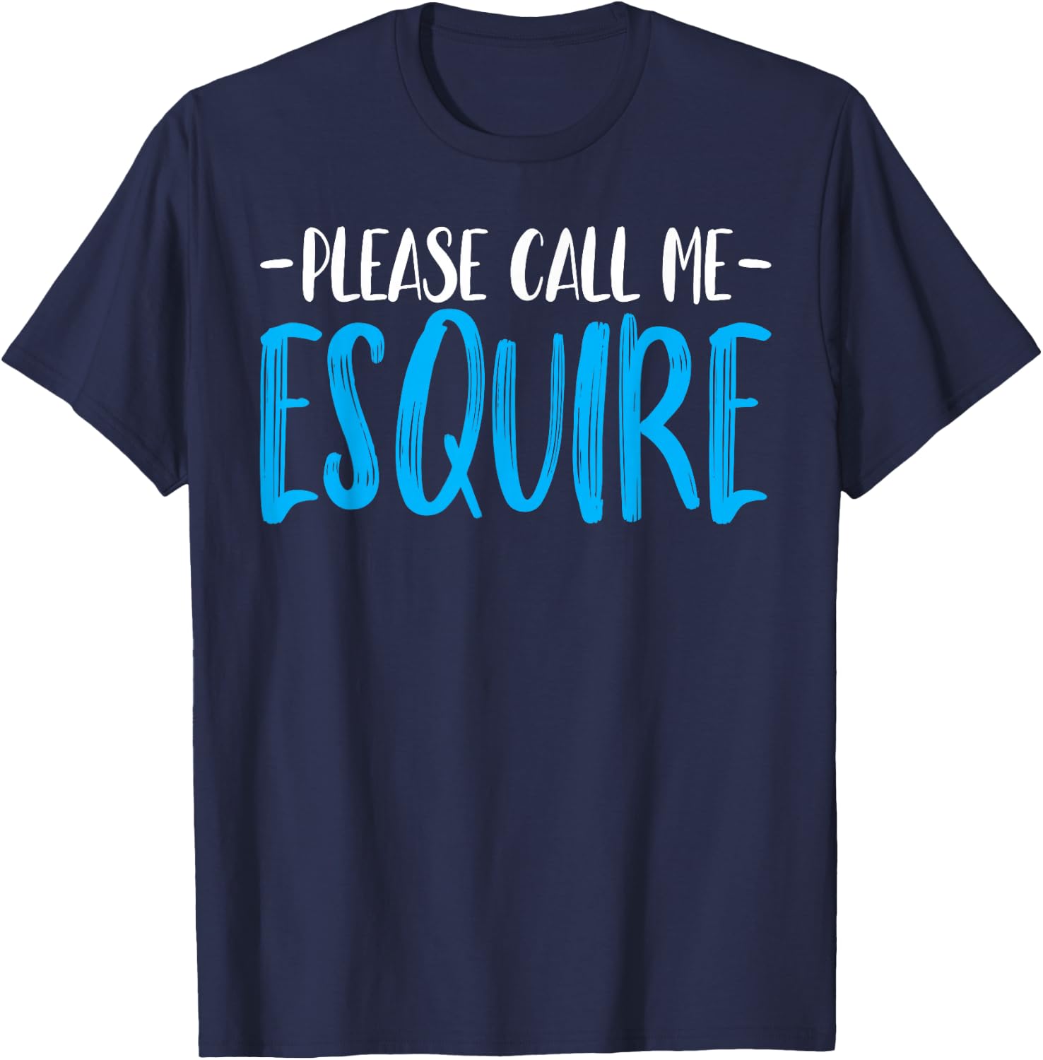 Please Call Me Esquire - Funny Prosecutor Attorney Lawyer T-Shirt - T-Shirt | Navy