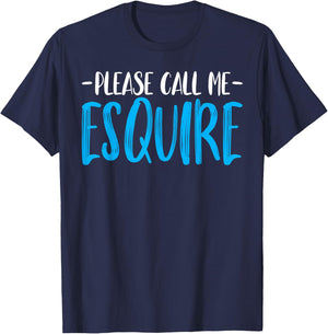 Please Call Me Esquire - Funny Prosecutor Attorney Lawyer T-Shirt - T-Shirt | Navy