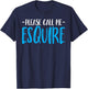 Please Call Me Esquire - Funny Prosecutor Attorney Lawyer T-Shirt - T-Shirt | Navy