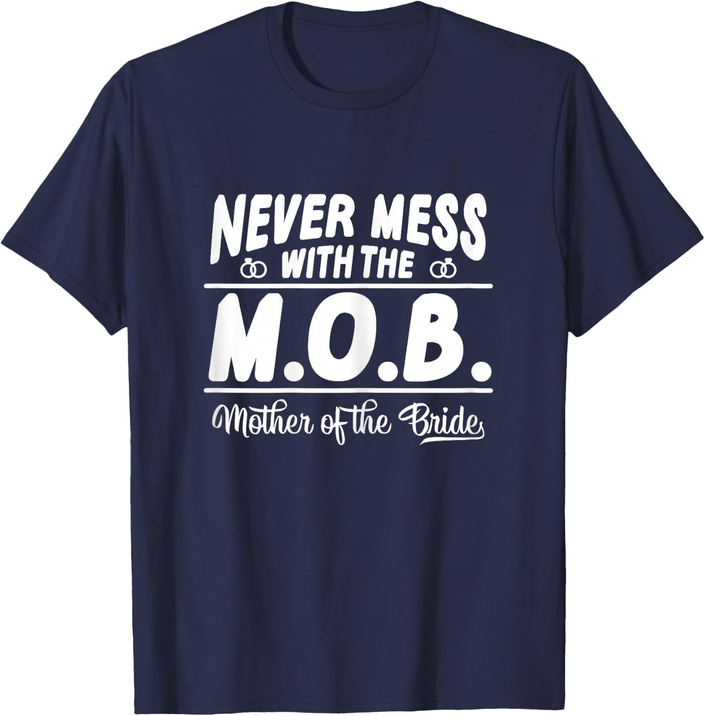 Never Mess With The MOB Mother Of The Bride Funny T-Shirt - T-Shirt | Navy