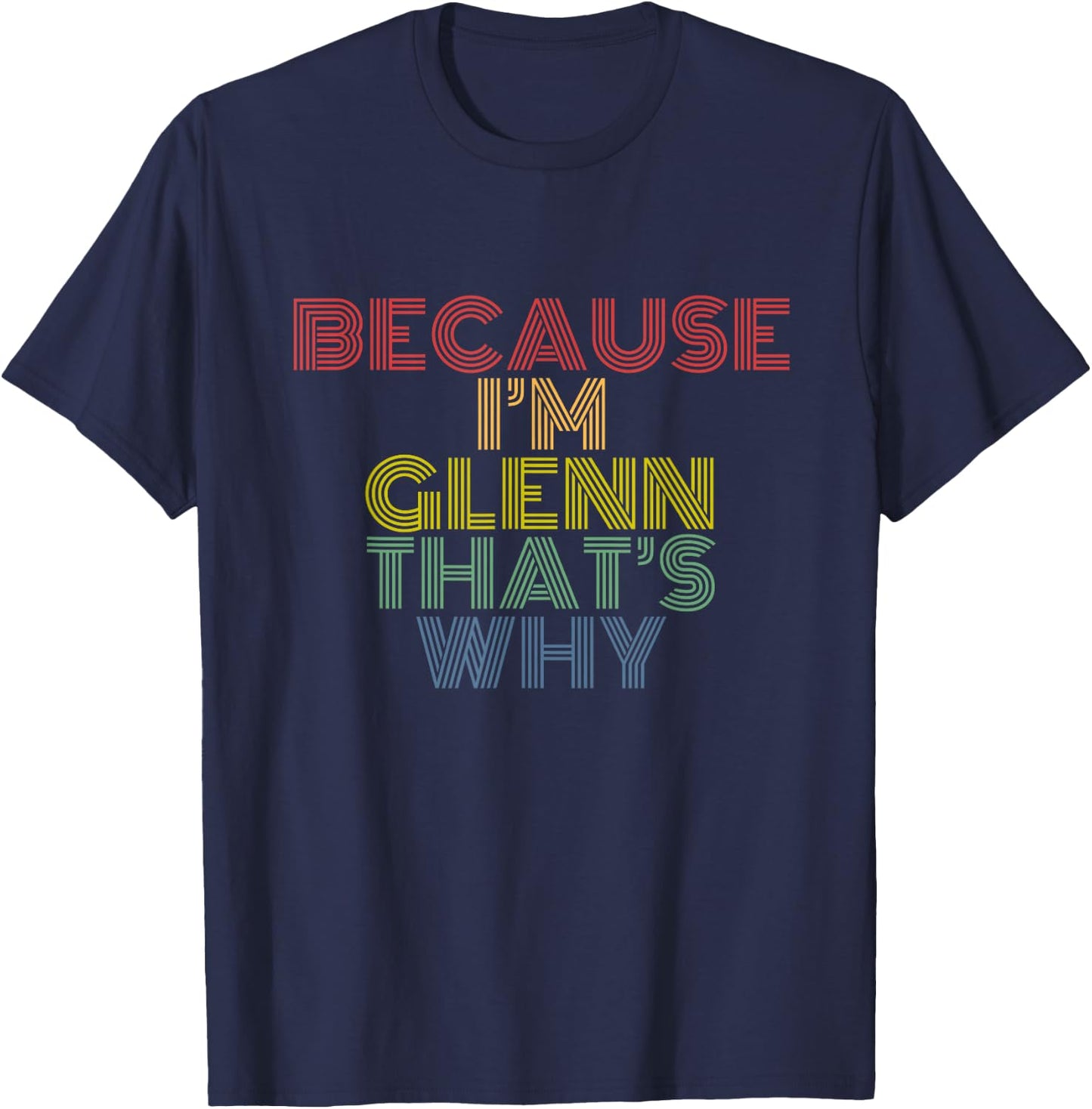 Because I’m Glenn That’s Why Funny Confident Name Phrase T-Shirt - T-Shirt | Navy