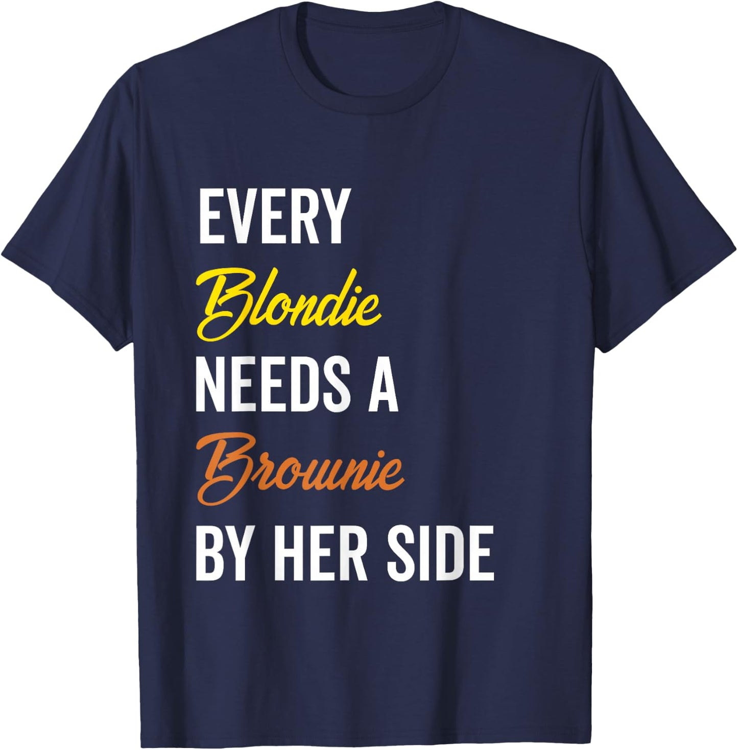 Every Blondie Needs A Brownie By Her Side Funny Women Gift T-Shirt - T-Shirt | Navy