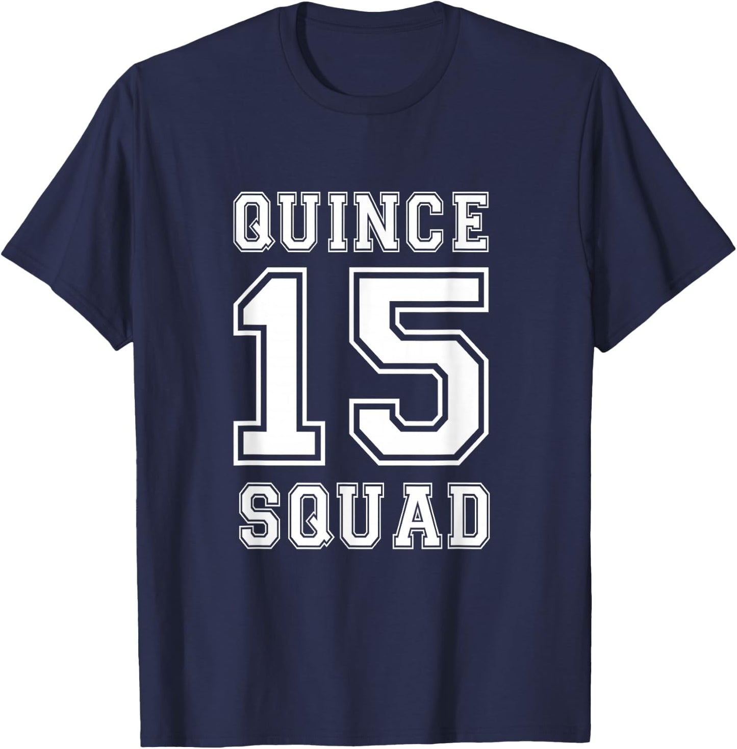 Quince Squad 15 Yrs Birthday Shirt for Teenager Girls T-Shirt - T-Shirt | Navy