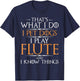 I Pet Dogs I Play Flute And I Know Things - Flutist Musician T-Shirt - T-Shirt | Navy
