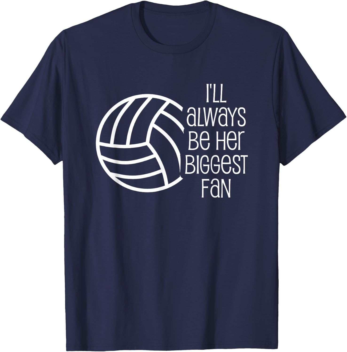 Volleyball Shirt - I'll Always Be Her Biggest Fan T-Shirt - T-Shirt | Navy