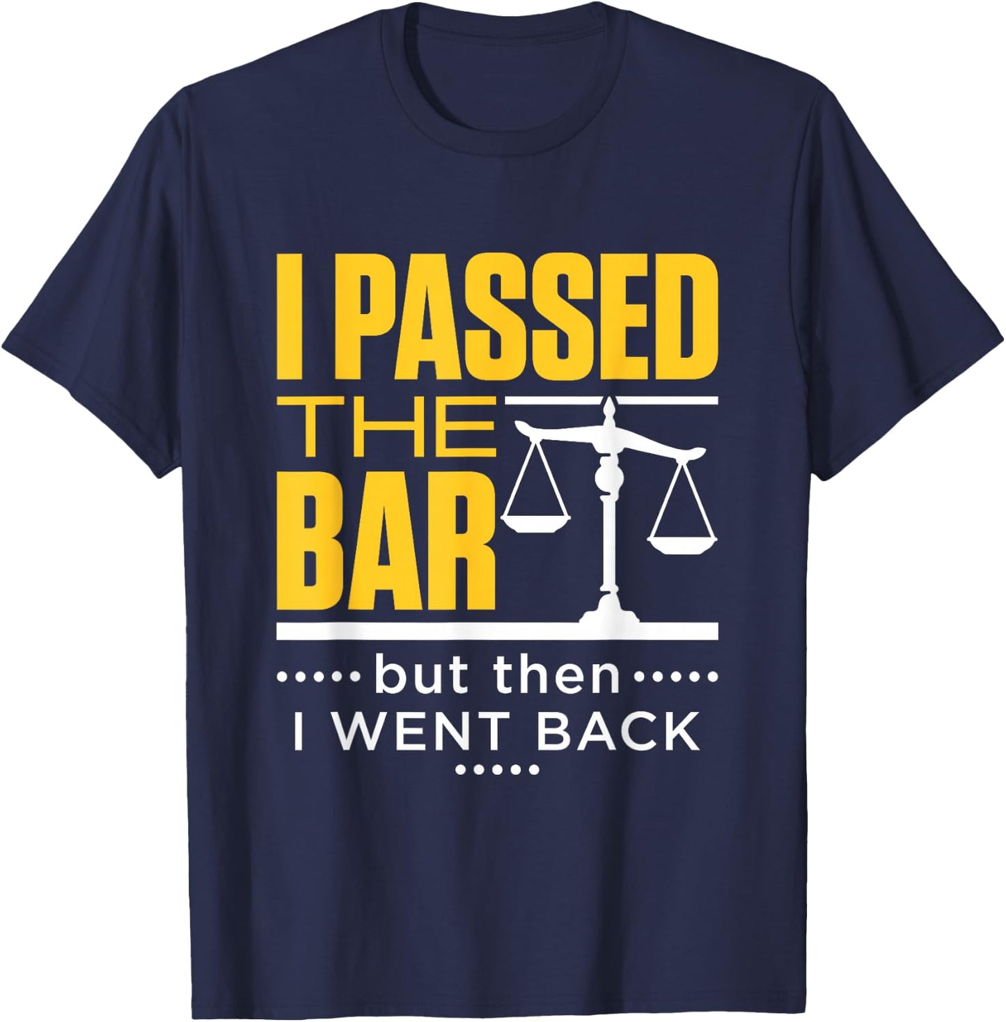 I Passed the Bar Funny Bar Exam Joke New Lawyer T-Shirt - T-Shirt | Navy