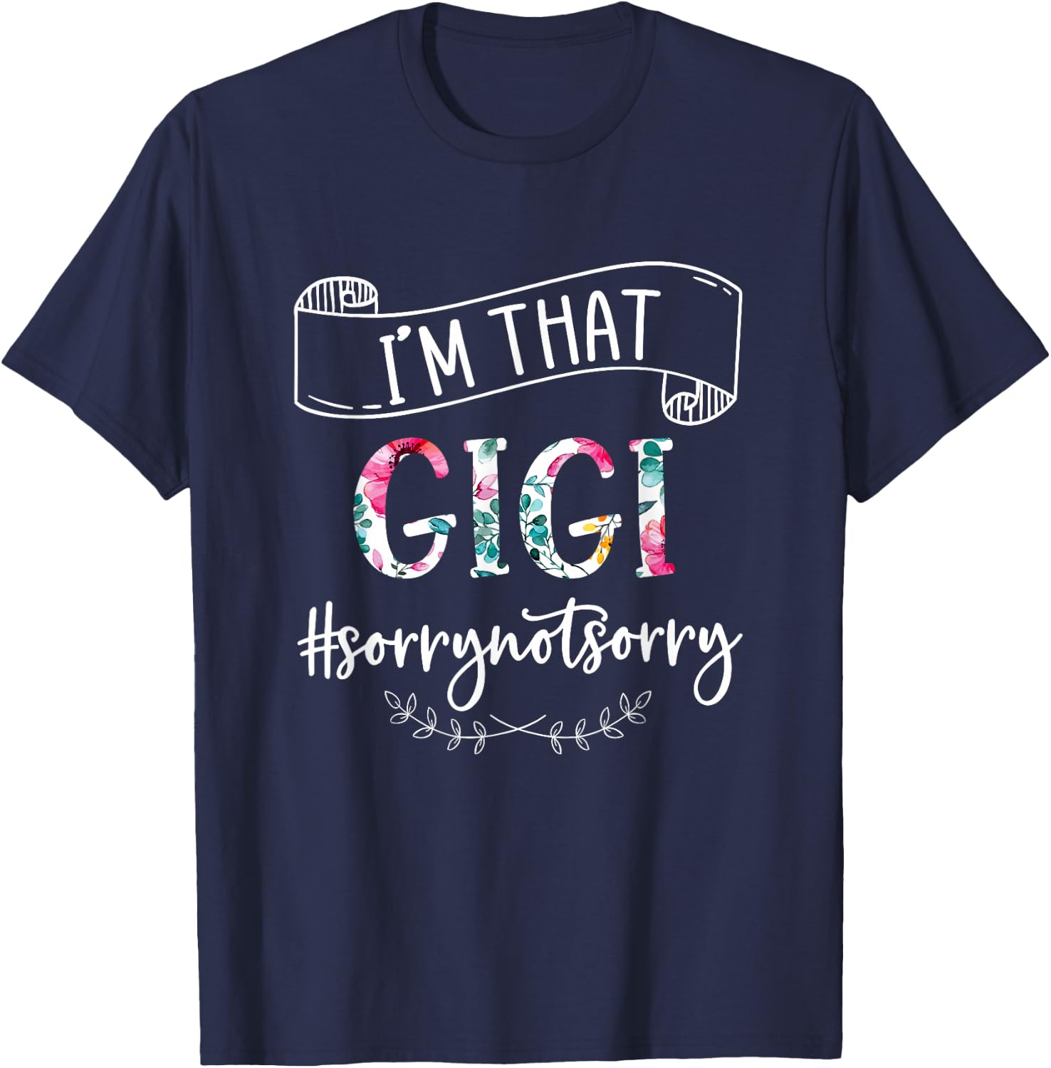 I'm That Gigi Sorry Not Sorry Shirt T-Shirt - T-Shirt | Navy