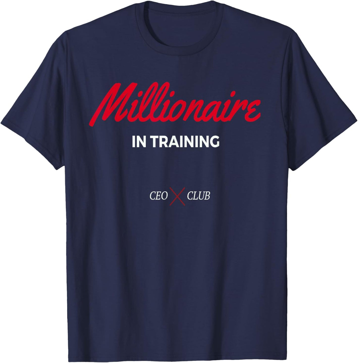 Millionaire In Training CEO and Entrepreneur Shirt T-Shirt - T-Shirt | Navy