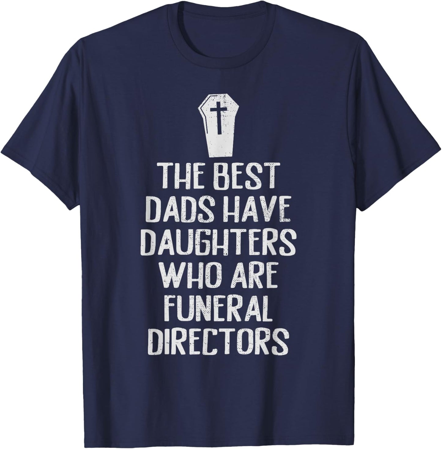 Best Dad Funeral Director Daughter Funny Girls Mortician T-Shirt - T-Shirt | Navy