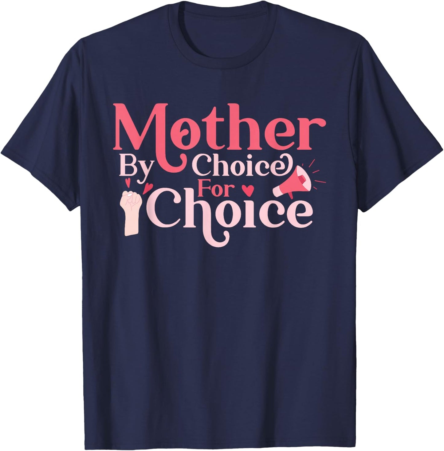 Mom Mother By Choice For Choice Feminist Mothers Day T-Shirt - T-Shirt | Navy