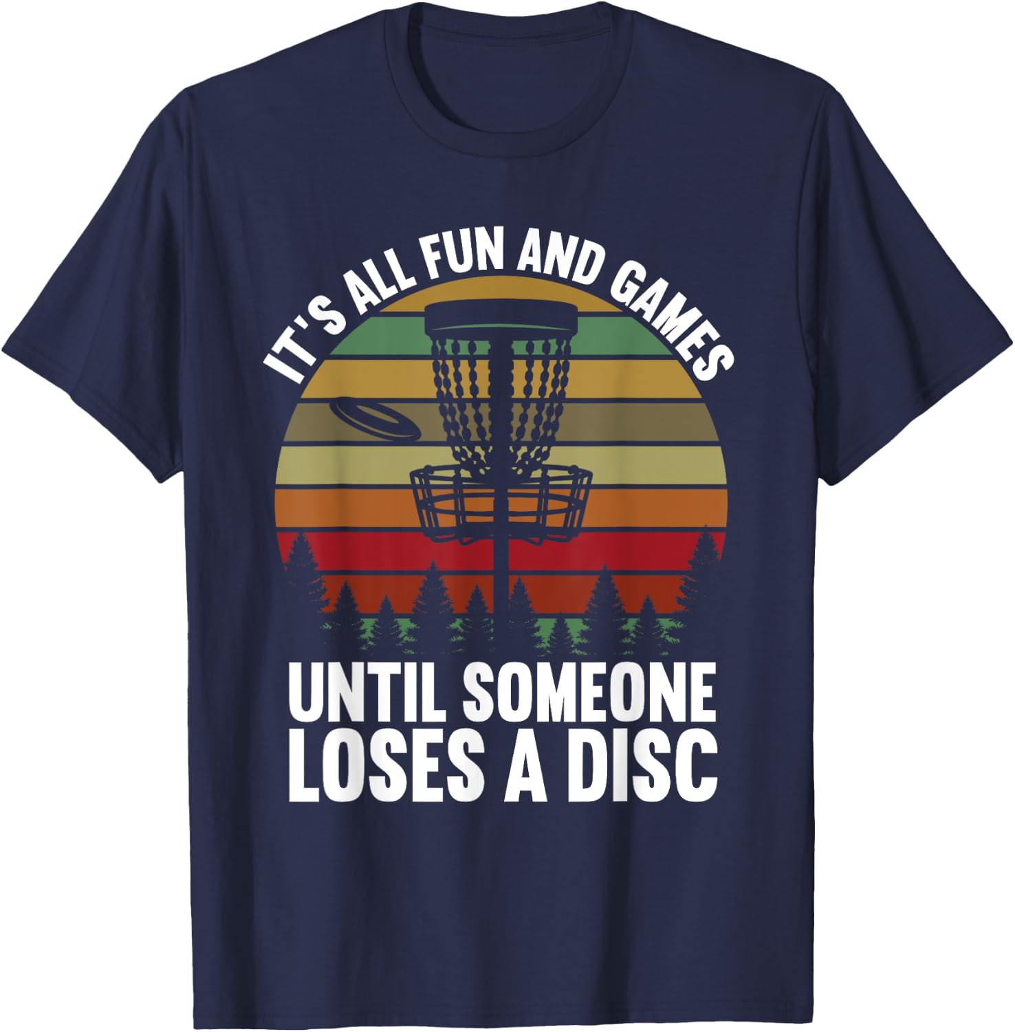 Disc Golf Its All Fun And Games Until Someone Loses A Disc T-Shirt - T-Shirt | Navy