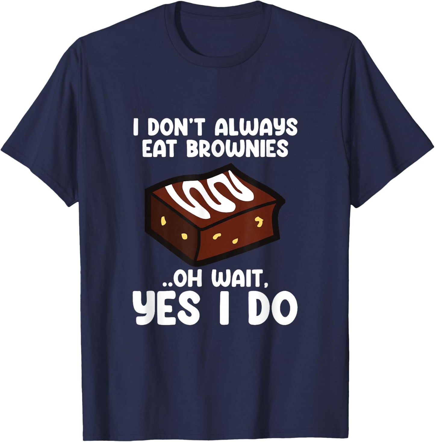 I Don´t Always Eat Brownies Chocolate Brownie Baker T-Shirt - T-Shirt | Navy