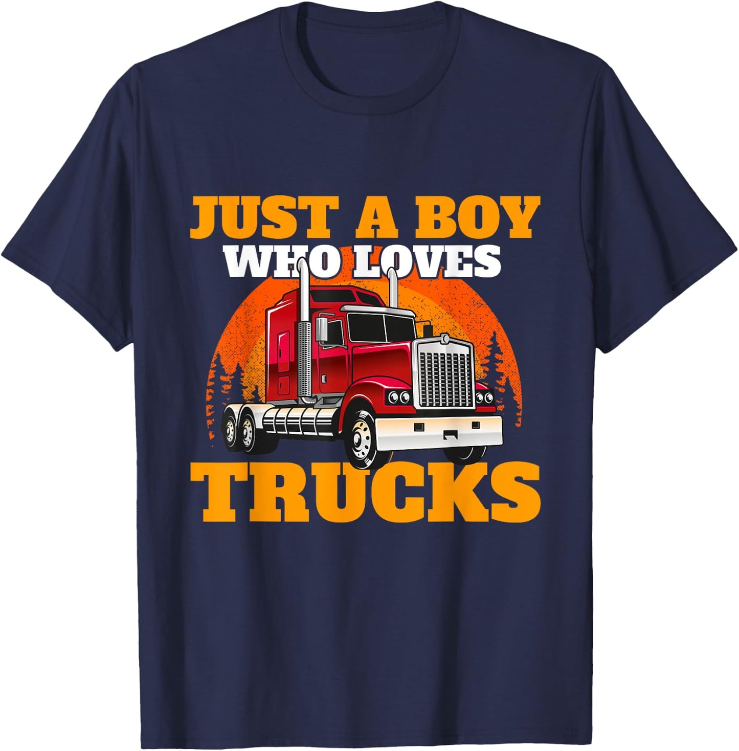 Just A Boy Who Loves Trucks - Semi Truck Driver Trucker Son T-Shirt - T-Shirt | Navy