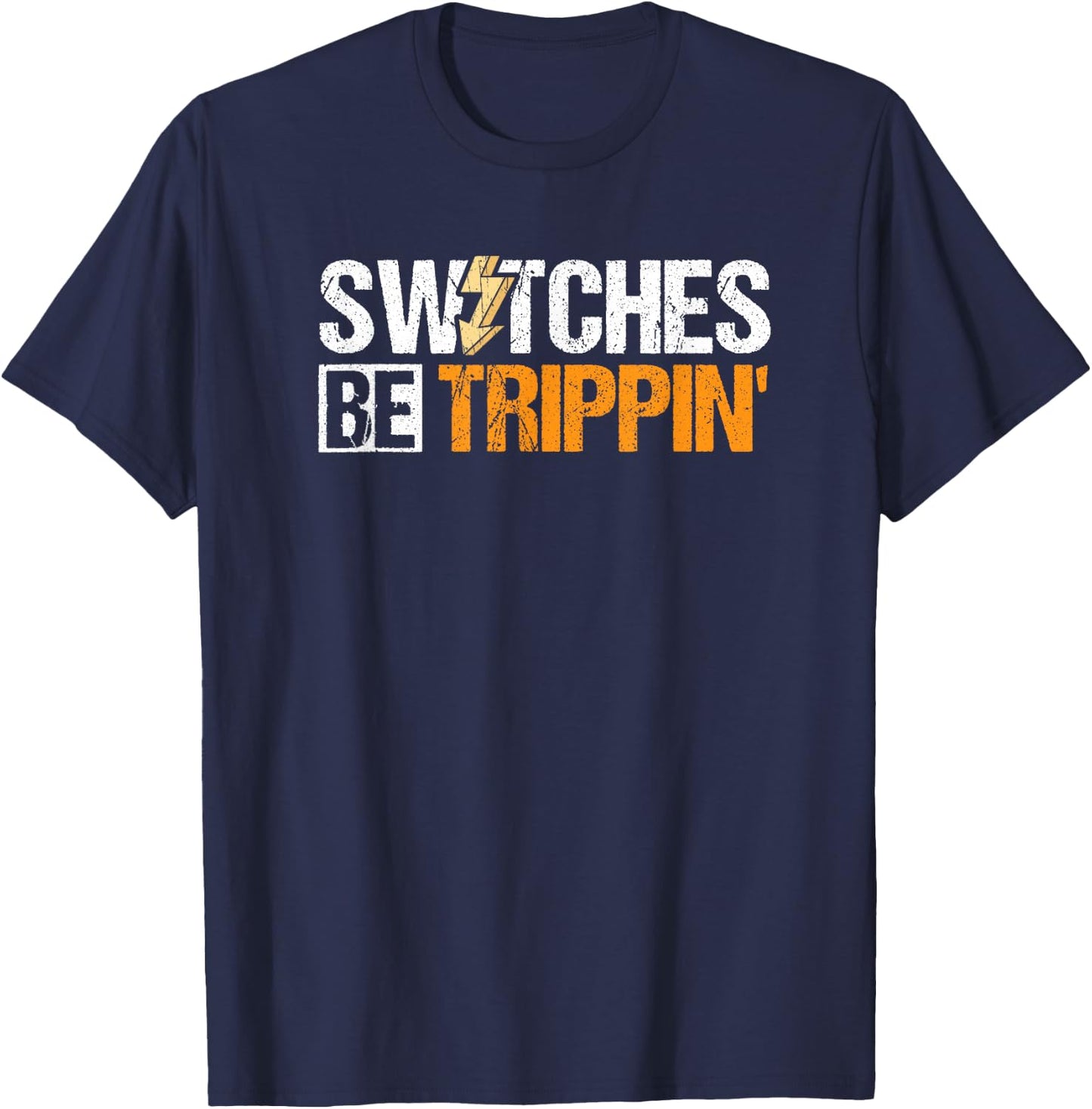 Funny Electrician Switches Be Trippin Joke Design T-Shirt - T-Shirt | Navy