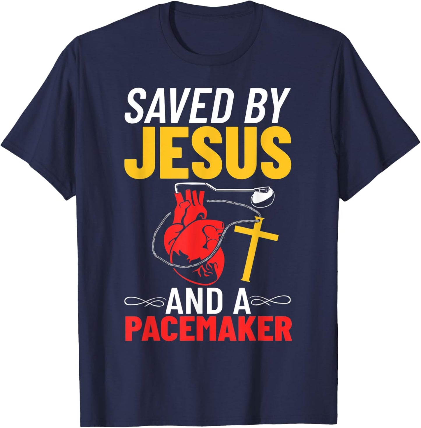 Saved By Jesus And A Pacemaker Heart Disease Awareness T-Shirt - T-Shirt | Navy