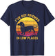 I've Got Friends In Low Places Funny Dachshund Apparel T-Shirt - T-Shirt | Navy