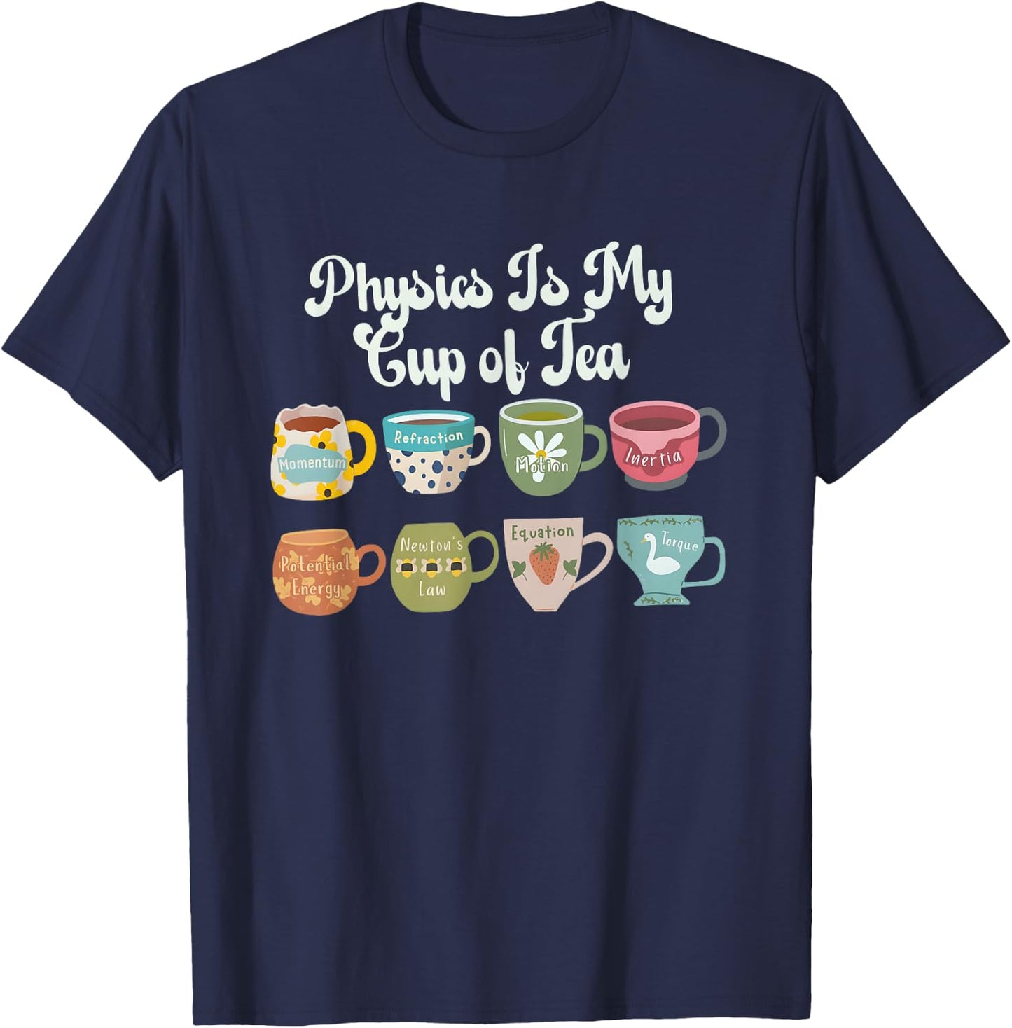 Physics Is My Cup Of Tea Back To School Cute Physics Teacher T-Shirt - T-Shirt | Navy