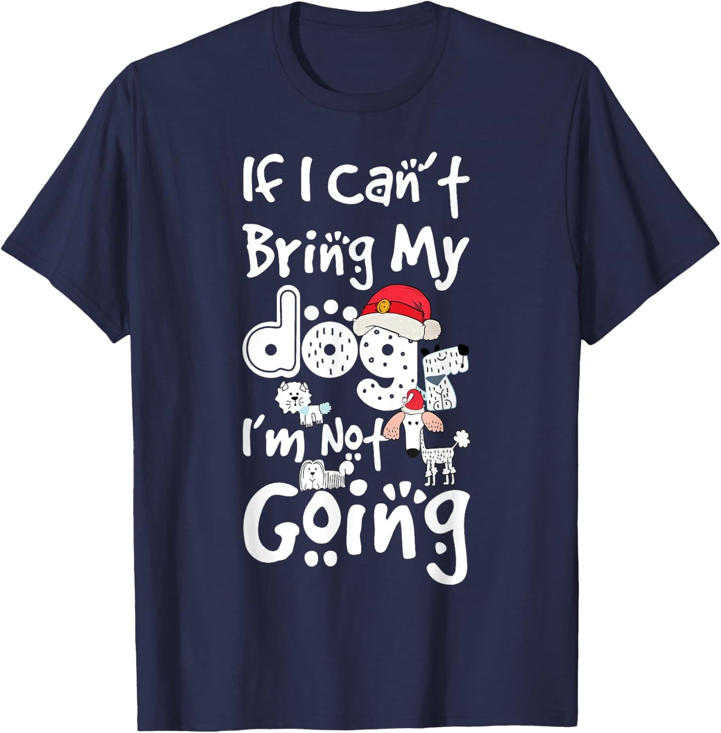 Merry Christmas If I Can't Bring My Dog I'm Not Going Saying Men Women Kids T-Shirt - T-Shirt | Navy