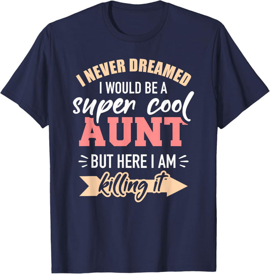 Never Dreamed Super Aunt T-Shirt - T-Shirt | Navy