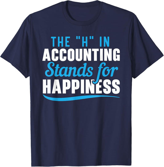 The H In Accountant Stands For Happiness Funny Accountant T-Shirt - T-Shirt | Navy
