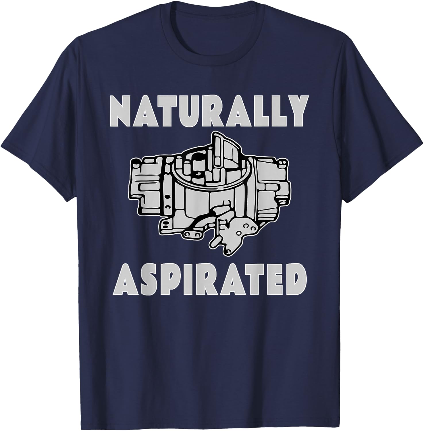 Carburetor Old School Naturally Asperated Car Witty Saying T-Shirt - T-Shirt | Navy