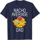 Nacho average Dad Snack Food Mexican T-Shirt - T-Shirt | Navy