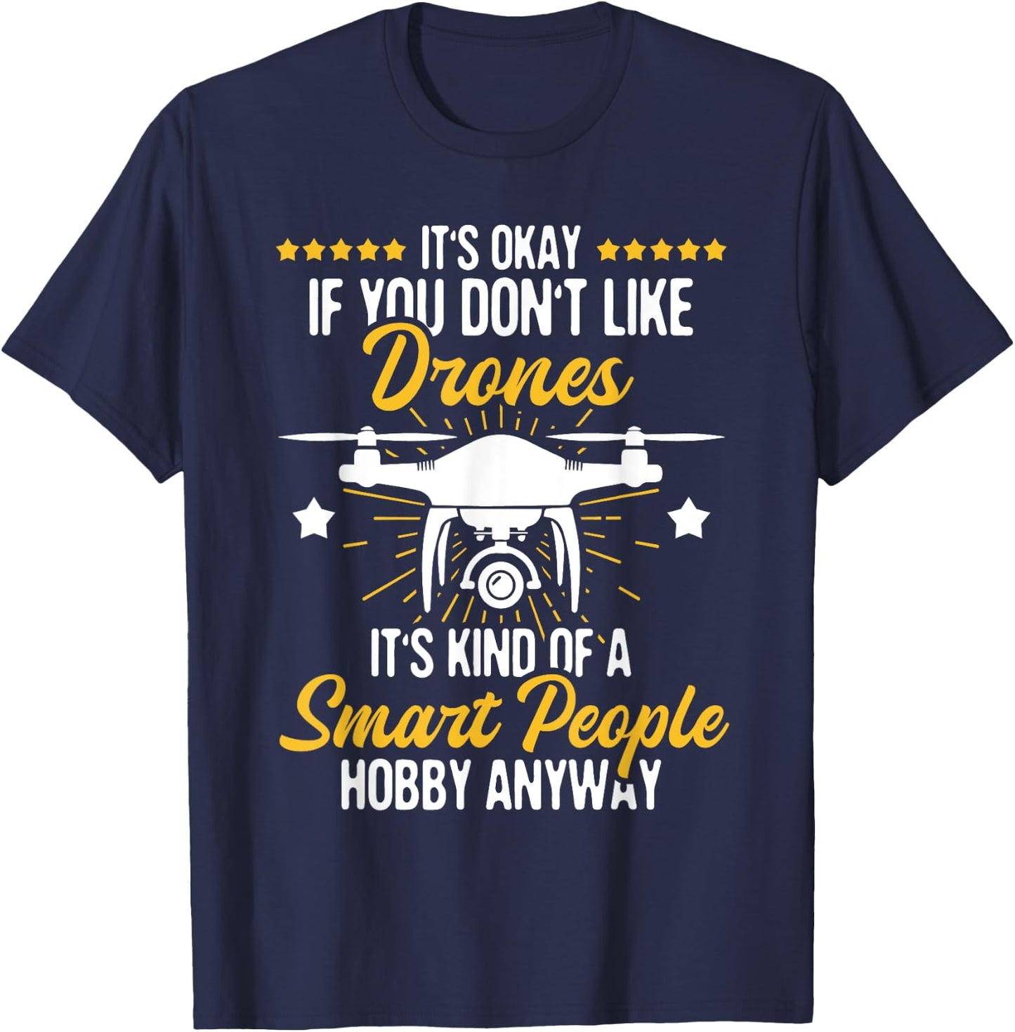 It's Okay If You Don't Like Drones - Drone Pilot RC Flight , Black T-Shirt - T-Shirt | Navy