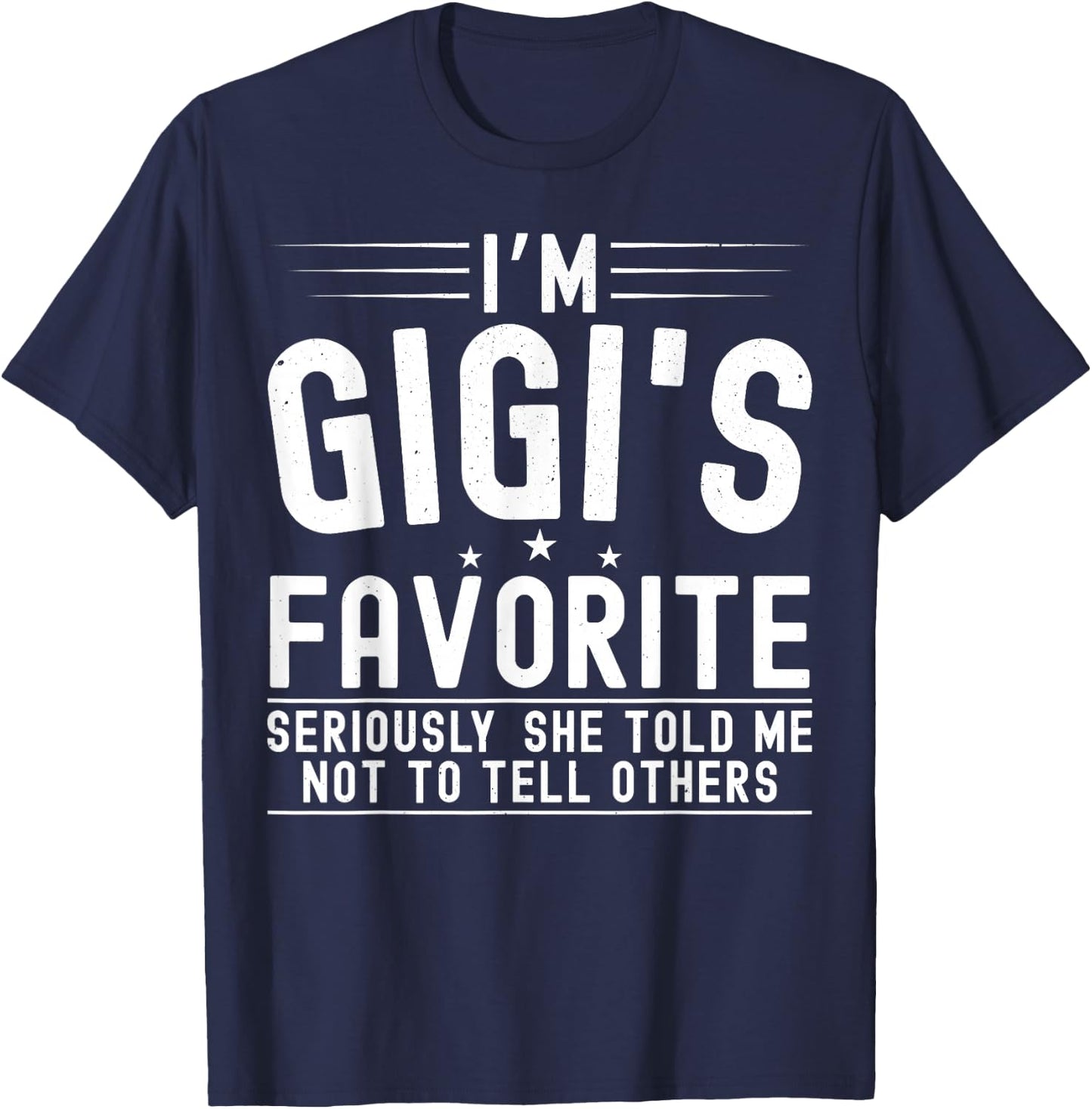 I'm Gigi's Favorite Seriously She Told Me Not To Tell Others T-Shirt - T-Shirt | Navy