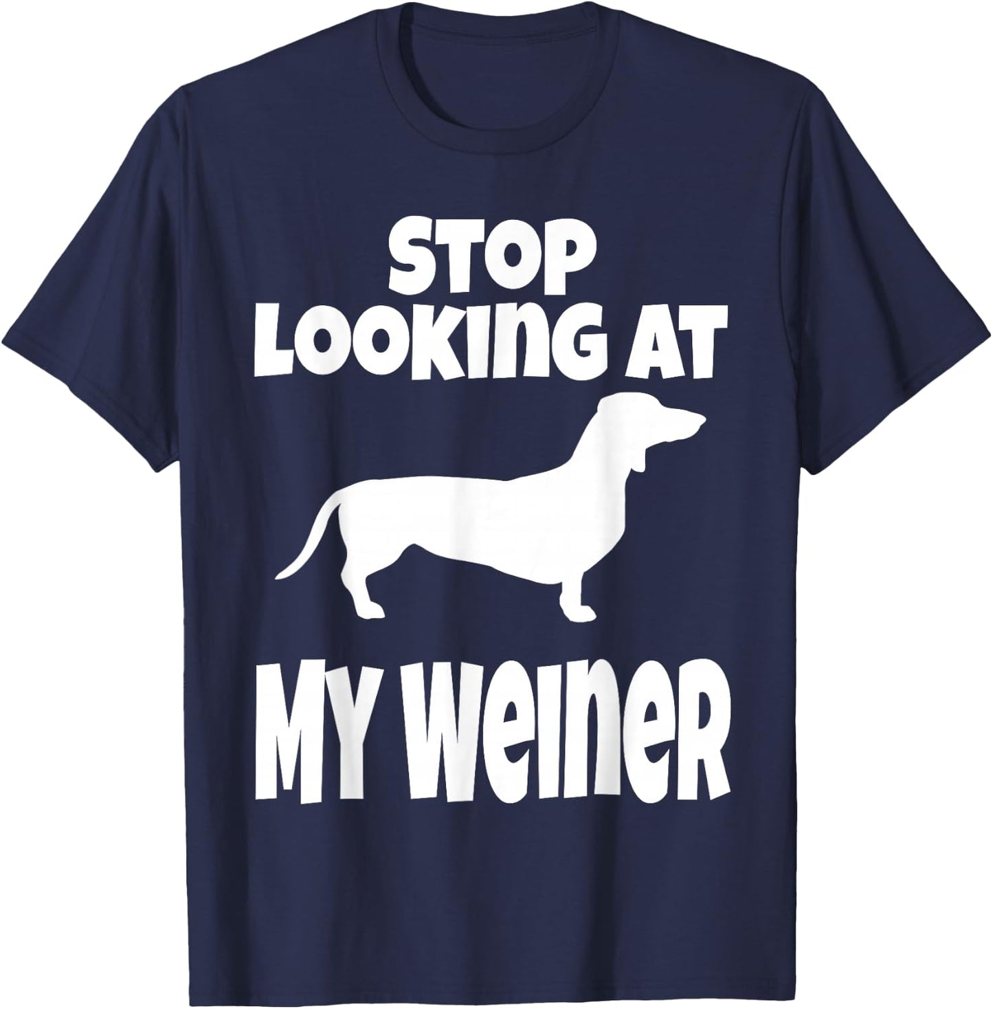 Weiner Dog Lover Dachshund Funny Stop Looking At My Humor T-Shirt - T-Shirt | Navy