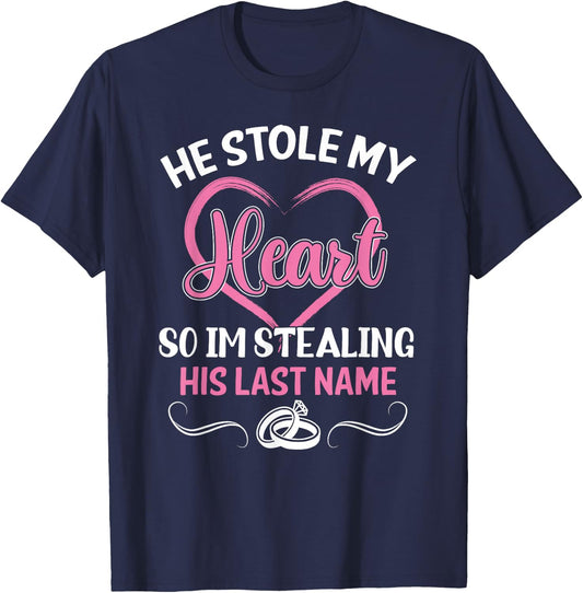 He Stole My Heart So I'm Stealing His Last Name Funny T-Shirt - T-Shirt | Navy