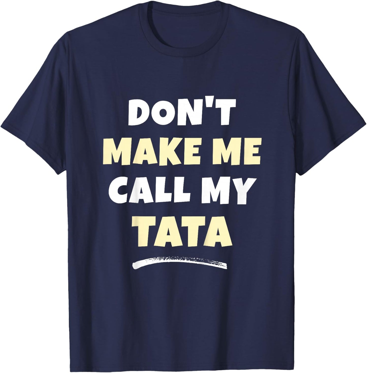 Kids Don't Make Me Call My Tata Kids Grandkids Funny T-Shirt - T-Shirt | Navy