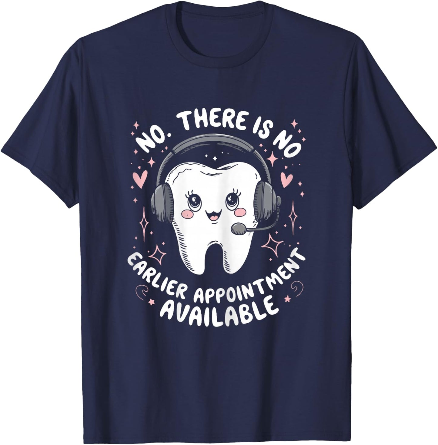 Dental Receptionist No Earlier Appointment Reception Dentist T-Shirt - T-Shirt | Navy