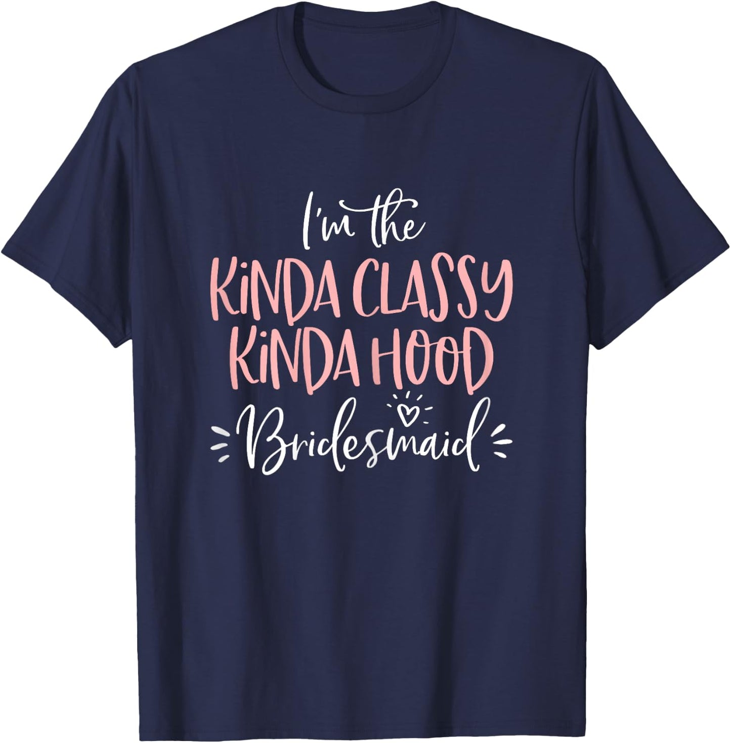 Kinda Classy Kinda Hood Bridesmaid Group Bachelorette Party T-Shirt - T-Shirt | Navy