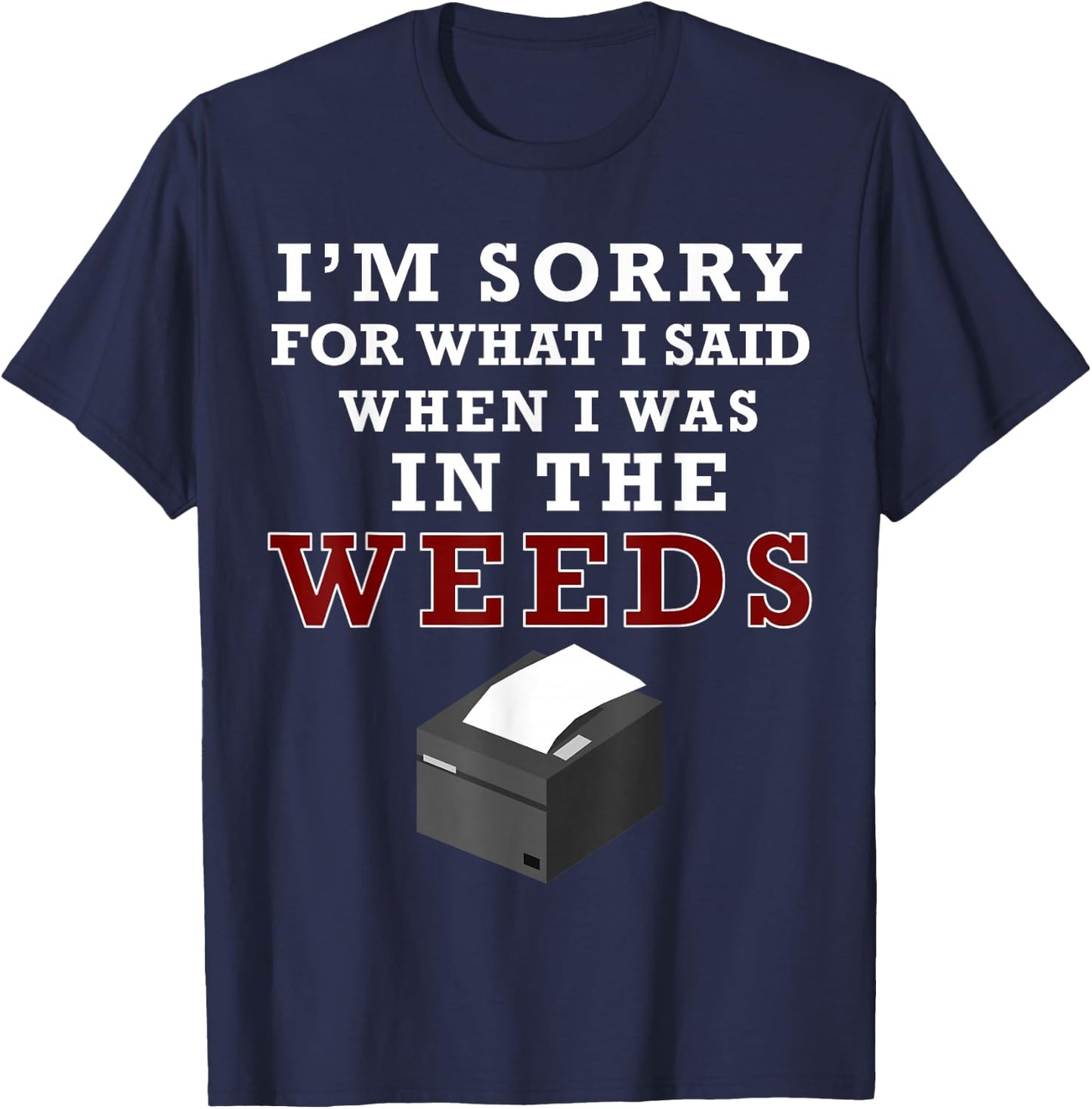 I'm Sorry For What I Said When I Was In the Weeds Funny Chef T-Shirt - T-Shirt | Navy