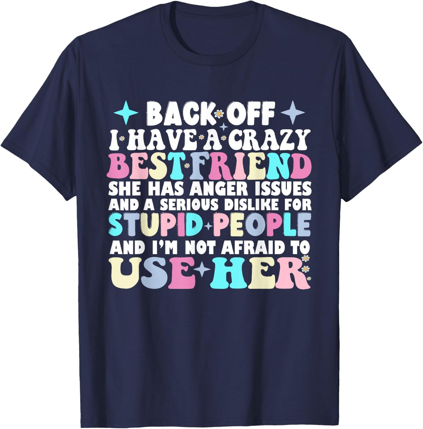 Back Off I Have A Crazy Best Friend She Has Anger Issues T-Shirt - T-Shirt | Navy