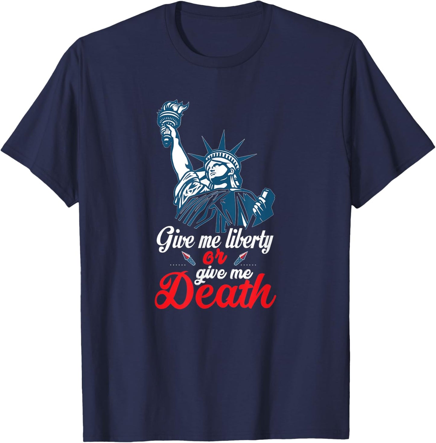 Give Me Liberty or Give Me Death Preferably Liberty Funny T-Shirt - T-Shirt | Navy