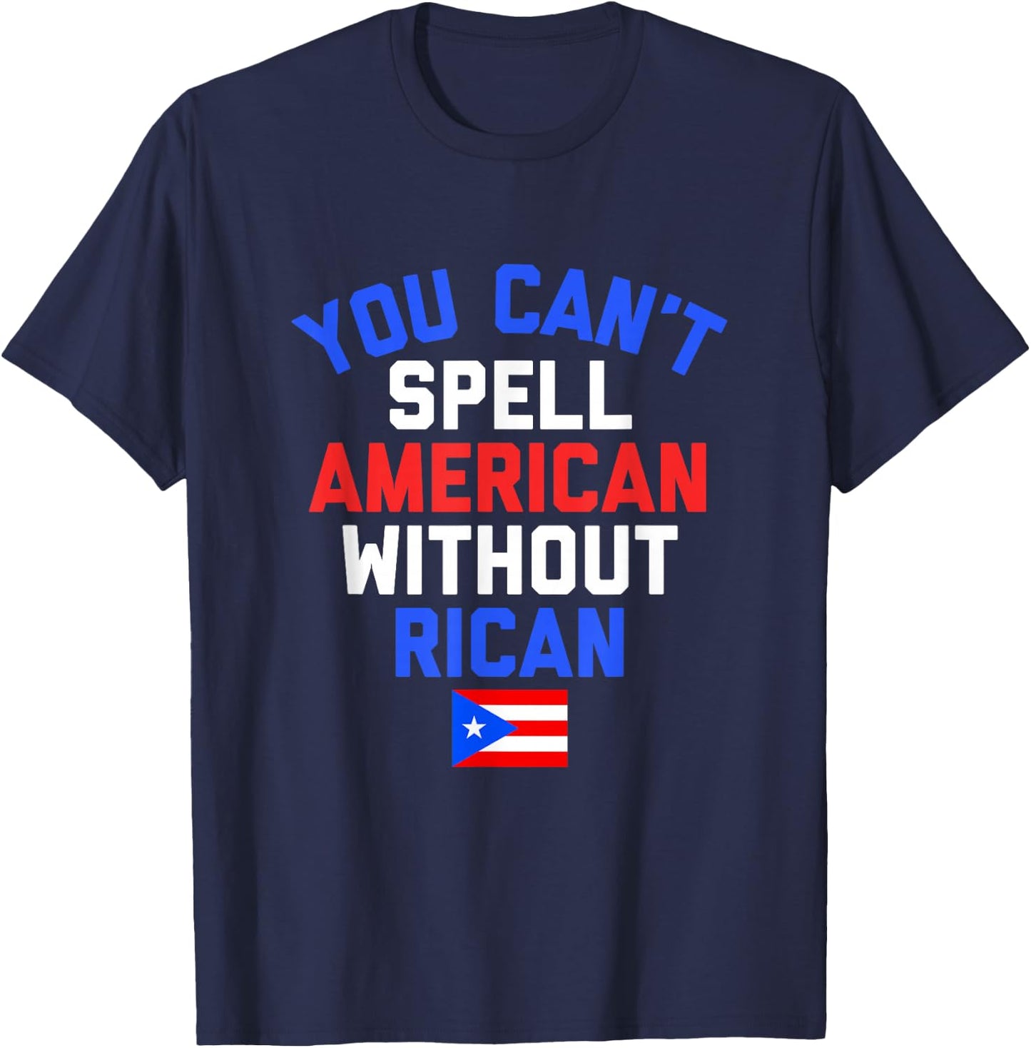 Funny Puerto Rican YOU CAN'T SPELL AMERICAN WITHOUT RICAN T-Shirt - T-Shirt | Navy