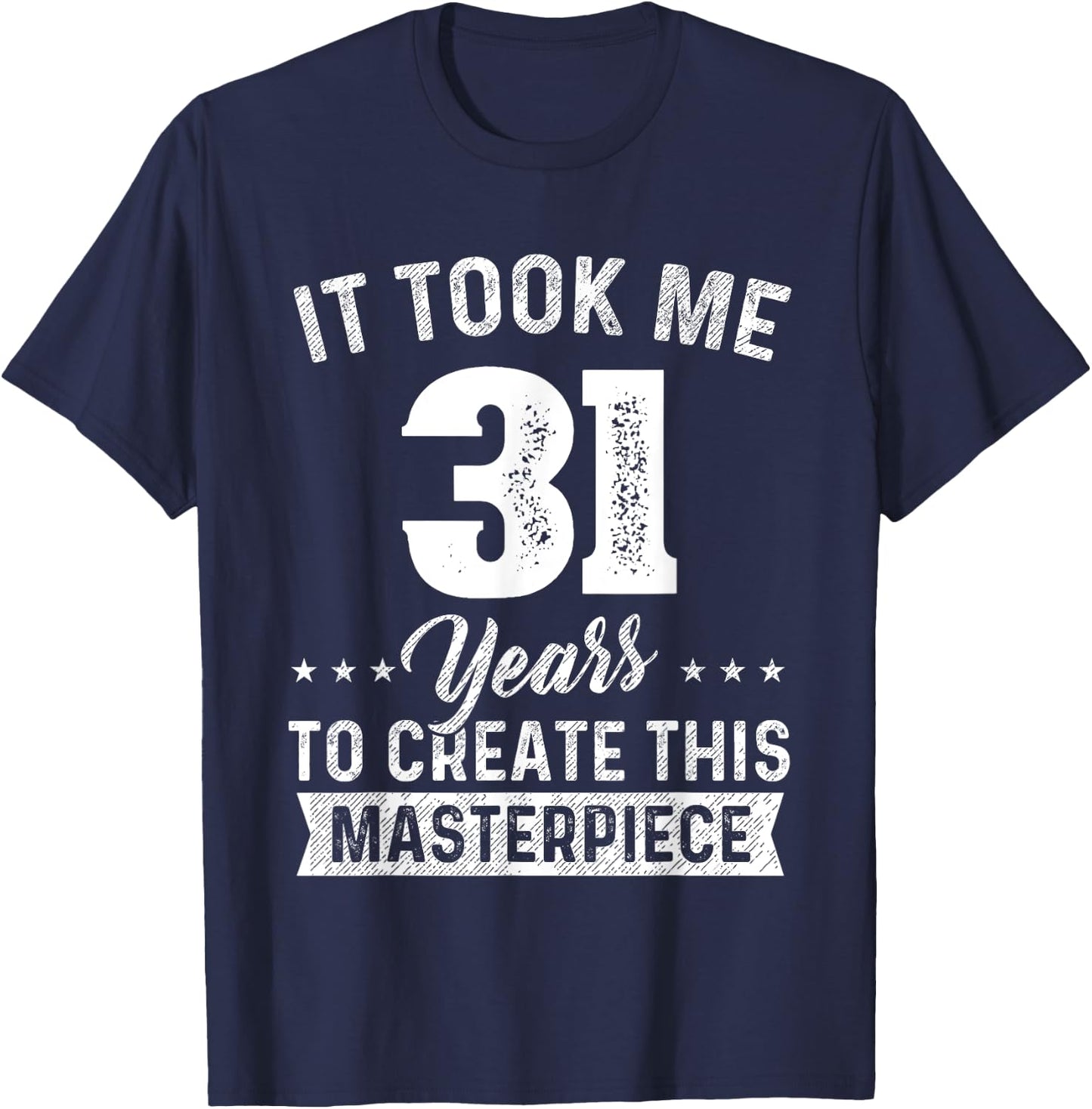 It Took Me 31 Years Masterpiece 31st Birthday 31 Years Old T-Shirt - T-Shirt | Navy