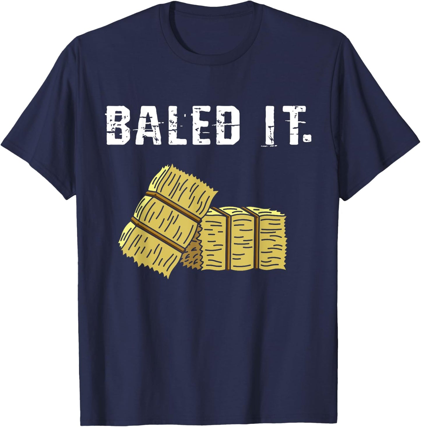 Bailed It Farmer Hay Farm Joke Agriculture Harvesting T-Shirt - T-Shirt | Navy
