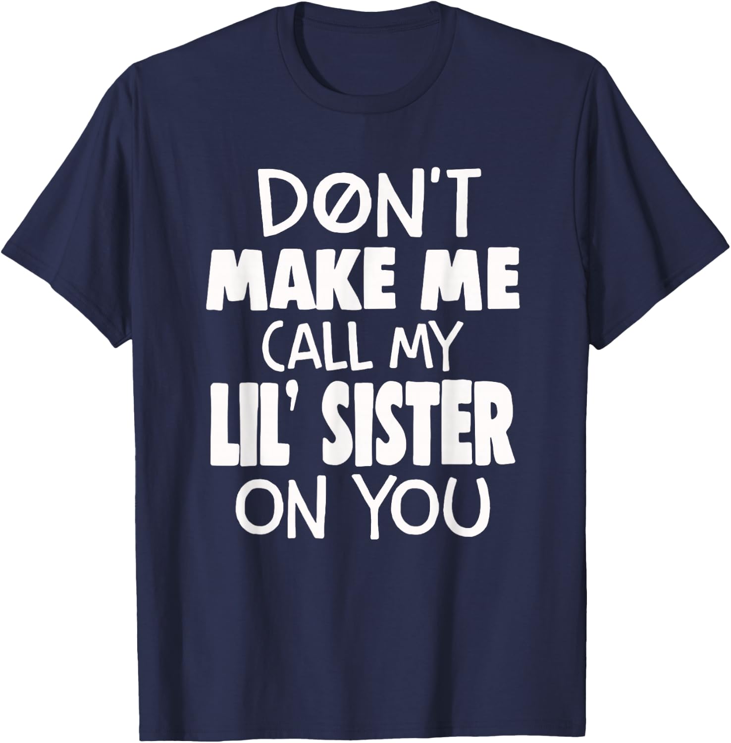 Funny Family Don't Make Me Call My Lil' Sister On You T-Shirt - T-Shirt | Navy