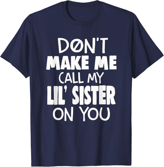 Funny Family Don't Make Me Call My Lil' Sister On You T-Shirt - T-Shirt | Navy