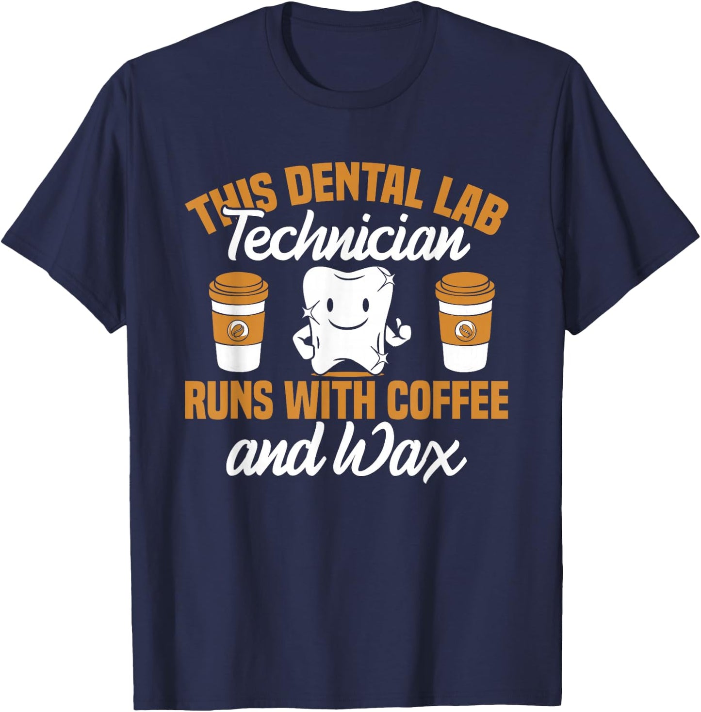 Dental Lab Technician Coffee and Wax Dentist Tech Dental Lab T-Shirt - T-Shirt | Navy