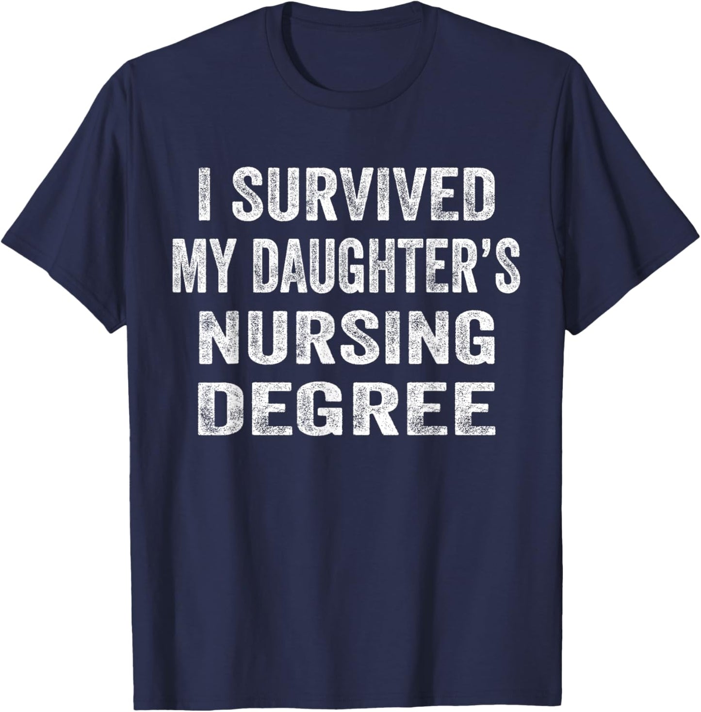 I survived My Daughter's Nursing Degree Shirt Nursing RN LPN T-Shirt - T-Shirt | Navy