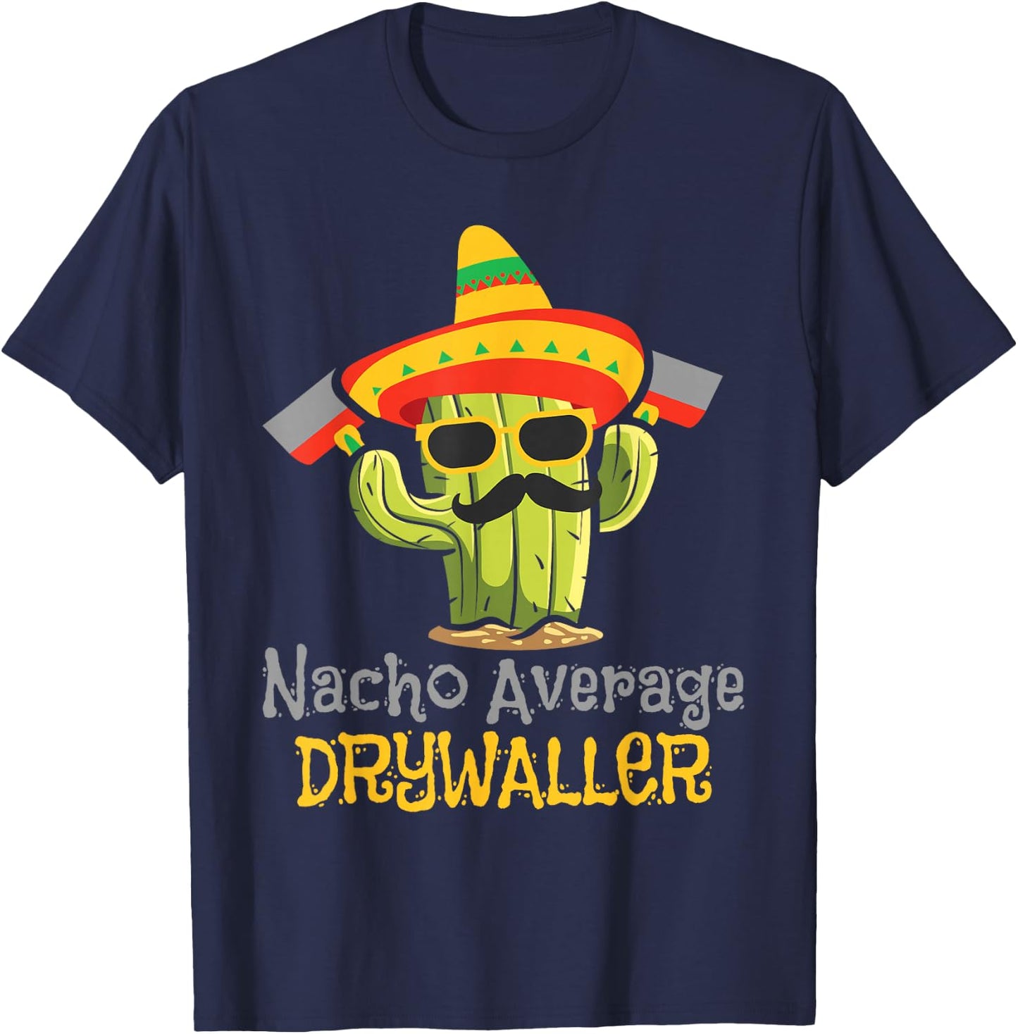 Nacho Average Drywaller - Drywall Mechanic Drywall Finisher T-Shirt - T-Shirt | Navy