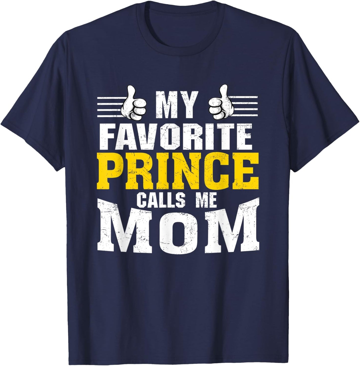 My Favorite Prince calls me Mom T-Shirt - T-Shirt | Navy