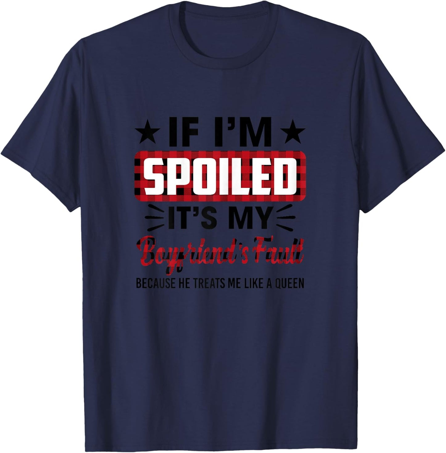 If I'm Spoiled It's My Boyfriend's Fault Funny Girlfriend T-Shirt - T-Shirt | Navy