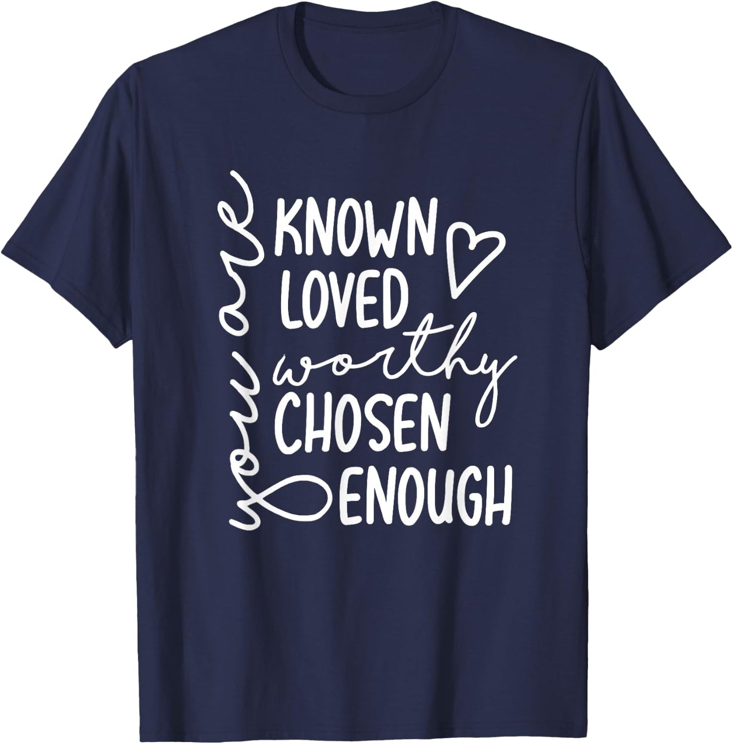 You Are Known Loved Worthy Chosen Enough Faith Christian T-Shirt - T-Shirt | Navy
