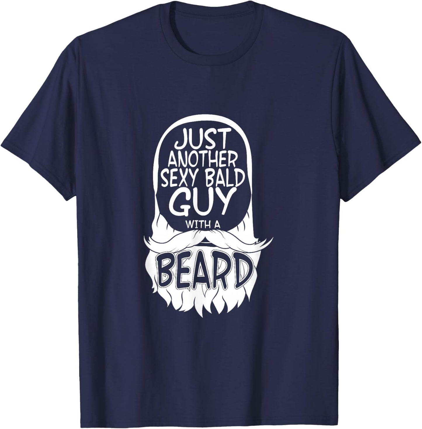 aging hairless just another sexy Bald guy with a Beard T-Shirt - T-Shirt | Navy