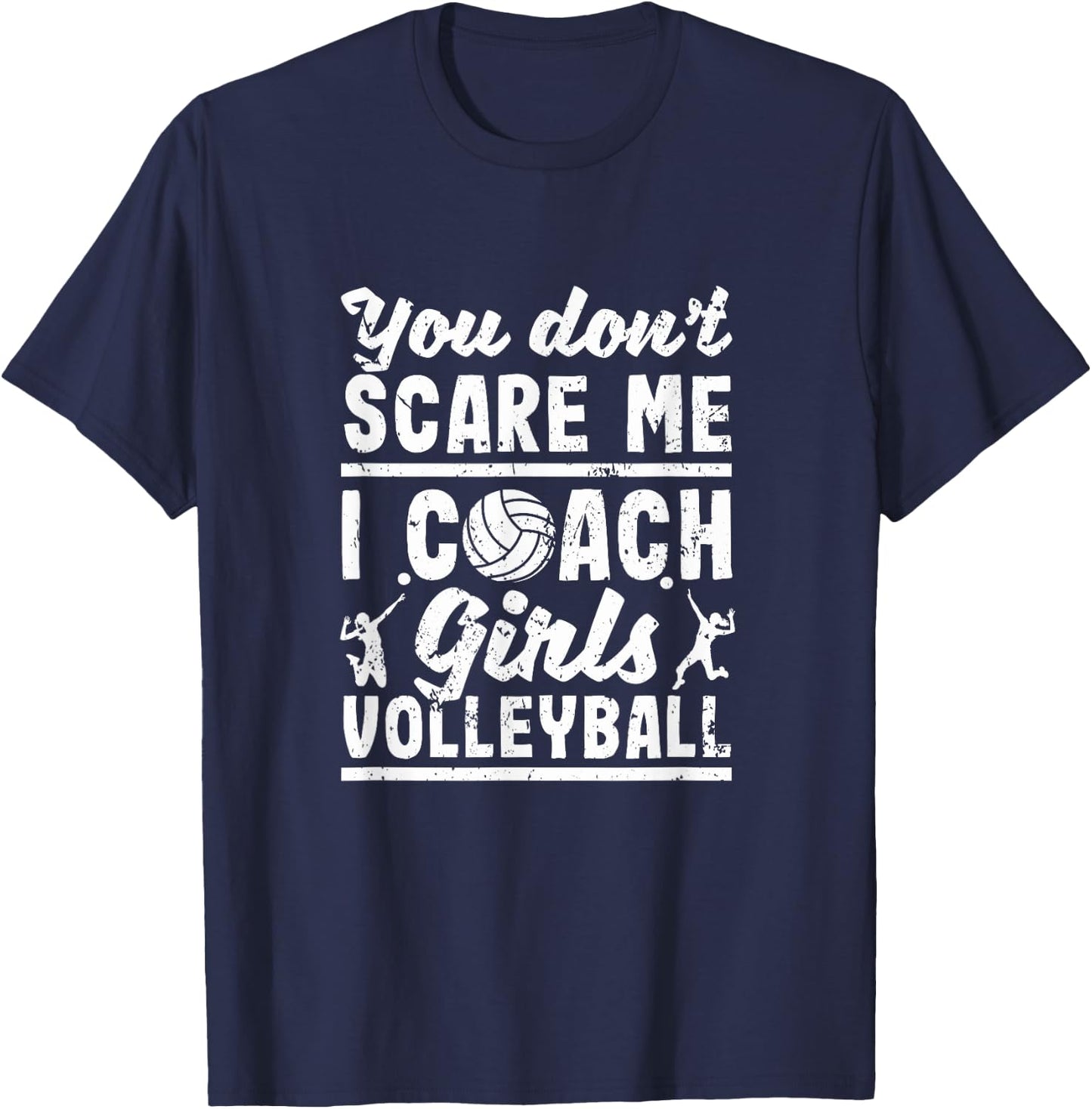 You Don't Scare Me I Coach Girls Volleyball Player Coaches T-Shirt - T-Shirt | Navy