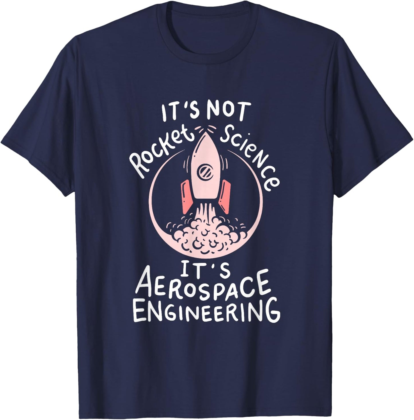 It's Not Rocket Science, It's Aerospace Engineering! T-Shirt - T-Shirt | Navy